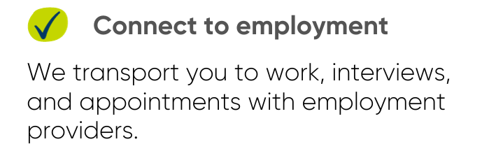 About Area Connect: We connect to employment - We transport you to work, interviews, and appointments with employment providers.